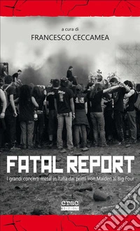 Fatal report. I grandi concerti metal in Italia dai primi Iron Maiden al Big Four