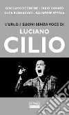 L'urlo. I suoni senza voce di Luciano Cilio libro di De Simone Girolamo Donato Fabio Buonaguidi Luca