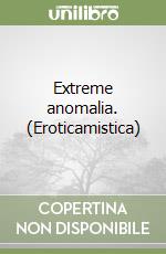 Extreme anomalia. (Eroticamistica) libro