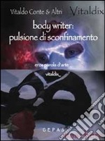 Body writer. Pulsione di sconfinamento. Eros parola d'arte libro