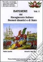 Bandiere del Risorgimento italiano. Stemmi dinastici e di Stato libro