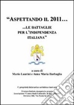 Aspettando il 2011... Le battaglie per l'indipendenza italiana libro