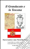 Il granducato e la Toscana libro di Laurini Mario Barbaglia Anna M.