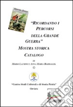 Ricordando i percorsi della grande guerra. Catalogo della mostra libro