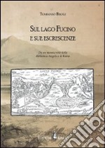 Sul lago Fucino e sue escrescenze. Da un manoscritto della Biblioteca Angelica di Roma