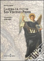 La storia e il culto di San Vincenzo Ferrer. Vol. 3/1: (1394-1410) libro