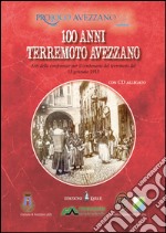 100 terremoto Avezzano. Atti delle conferenze per il centenario del terremoto del 13 gennaio 1915. Con CD Audio libro