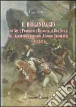 Il brigantaggio tra Stato Pontificio e Regno delle Due Sicilie nell'azione del capobanda Antonio Gasbarrone (1814-1825) libro