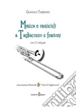 Musica e musicisti a Tagliacozzo e frazioni. Con CD Audio libro