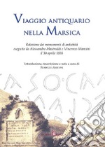 Viaggio antiquario nella Marsica. Relazione dei monumenti di antichità eseguita da Alessandro Mastroddi e Vincenzo Mancini il 30 aprile 1835 libro