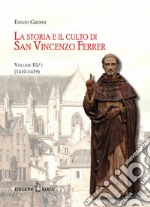 La storia e il culto di San Vincenzo Ferrer. Vol. 3/2: (1410-1419) libro