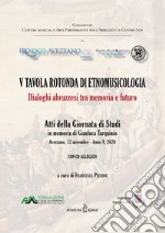 5ª tavola rotonda di etnomusicologia. Dialoghi abruzzesi tra memoria e futuro. Atti della Giornata di Studi in memoria di Gianluca Tarquinio (Avezzano, 12 novembre 2020). Con CD-Audio libro