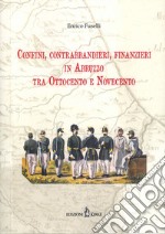 Confini, contrabbandieri, finanzieri in Abruzzo tra Ottocento e Novecento libro