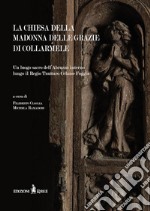 La chiesa della Madonna delle Grazie di Collarmele. Un luogo sacro dell'Abruzzo interno lungo il Regio Tratturo Celano-Foggia