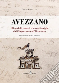 Avezzano. Gli antichi catasti e le sue famiglie dal Cinquecento all'Ottocento libro