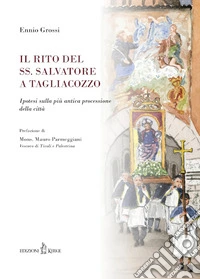 Il rito del SS. Salvatore a Tagliacozzo. Ipotesi sulla più antica processione della città libro