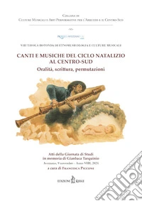 Canti e musiche del ciclo natalizio al Centro-Sud. Oralità, scrittura, permutazioni. Atti dell'VIII Tavola rotonda di Etnomusicologia e Culture Musicali libro
