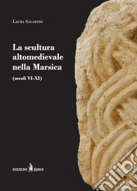La scultura altomedievale nella Marsica (secoli VI-XI) libro