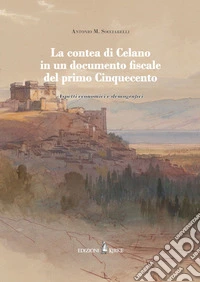 La contea di Celano in un documento fiscale del primo Cinquecento. Aspetti economici e demografici libro