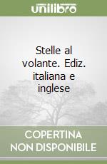 Stelle al volante. Ediz. italiana e inglese libro