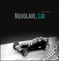 Nuvolari, lui. Ediz. bilingue libro