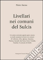 Livellari nei comuni del Sulcis. Un antico contratto agrario grava ancora su molti possessori di terre nei comuni di Carbonia, Giba, Iglesias... libro