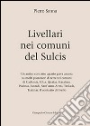 Livellari nei comuni del Sulcis. Un antico contratto agrario grava ancora su molti possessori di terre nei comuni di Carbonia, Giba, Iglesias... libro