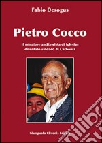 Pietro Cocco. Il miniatore antifascista di Iglesias diventato sindaco di Carbonia