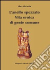 L'anello spezzato. Vita eroica di gente comune libro di Mistretta Nino