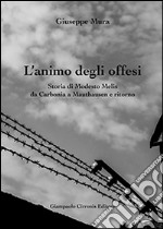 L'animo degli offesi. Storia di Modesto Melis da Carbonia a Mauthausen e ritorno