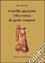 L'anello spezzato. Vita eroica di gente comune libro