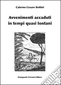 Avvenimenti accaduti in tempi quasi lontani libro