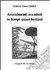 Avvenimenti accaduti in tempi quasi lontani libro