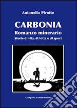 Carbonia. Storie di vita, di lotta e di sport libro