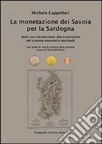 La monetazione dei Savoia per la Sardegna. Dalla sua introduzione alla transizione nel sistema monetario decimale...