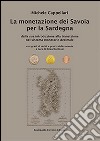 La monetazione dei Savoia per la Sardegna. Dalla sua introduzione alla transizione nel sistema monetario decimale... libro