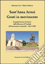 Sant'Anna Arresi. Genti in movimento. Il popolamento di Arresi dalla baronia di Teulada all'autonomia comunale. 1624-1965 libro