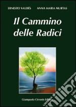 Il cammino delle radici. Testo italiano e sardo libro