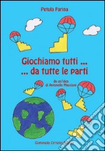 Giochiamo tutti... da tutte le parti. Da un'idea di Antonello Maccioni