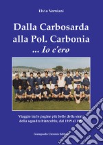 Dalla Carbosarda alla Pol. Carbonia... Io c'ero. Viaggio tra le pagine più belle della storia della squadra biancoblu, dal 1939 al 1983 libro