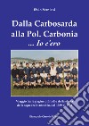 Dalla Carbosarda alla Pol. Carbonia... Io c'ero. Viaggio tra le pagine più belle della storia della squadra biancoblu, dal 1939 al 1983 libro