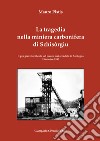 La tragedia nella miniera carbonifera di Schisòrgiu. Il più grave incidente sul lavoro mai accaduto in Sardegna 19 ottobre 1937 libro