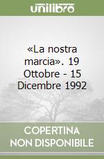 «La nostra marcia». 19 Ottobre - 15 Dicembre 1992