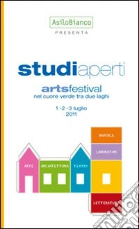 Studi aperti art festival nel cuore verde tra due laghi. Ediz. illustrata libro