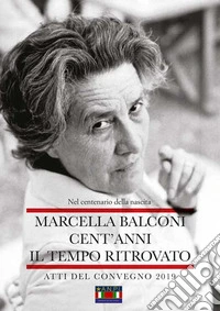 Marcella Balconi. Cent'anni. Il tempo ritrovato