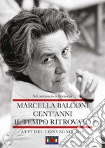 Marcella Balconi. Cent'anni. Il tempo ritrovato libro