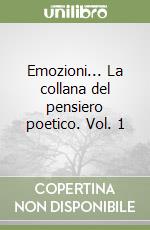 Emozioni... La collana del pensiero poetico. Vol. 1 libro