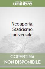 Neoaporia. Staticismo universale libro