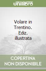 Volare in Trentino. Ediz. illustrata libro