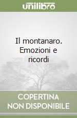 Il montanaro. Emozioni e ricordi libro